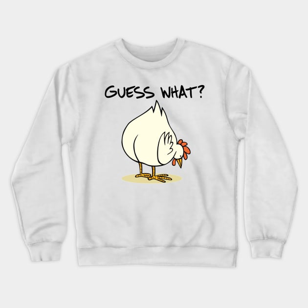 Guess What Funny Design Art Chicken Butt Crewneck Sweatshirt by clownverty